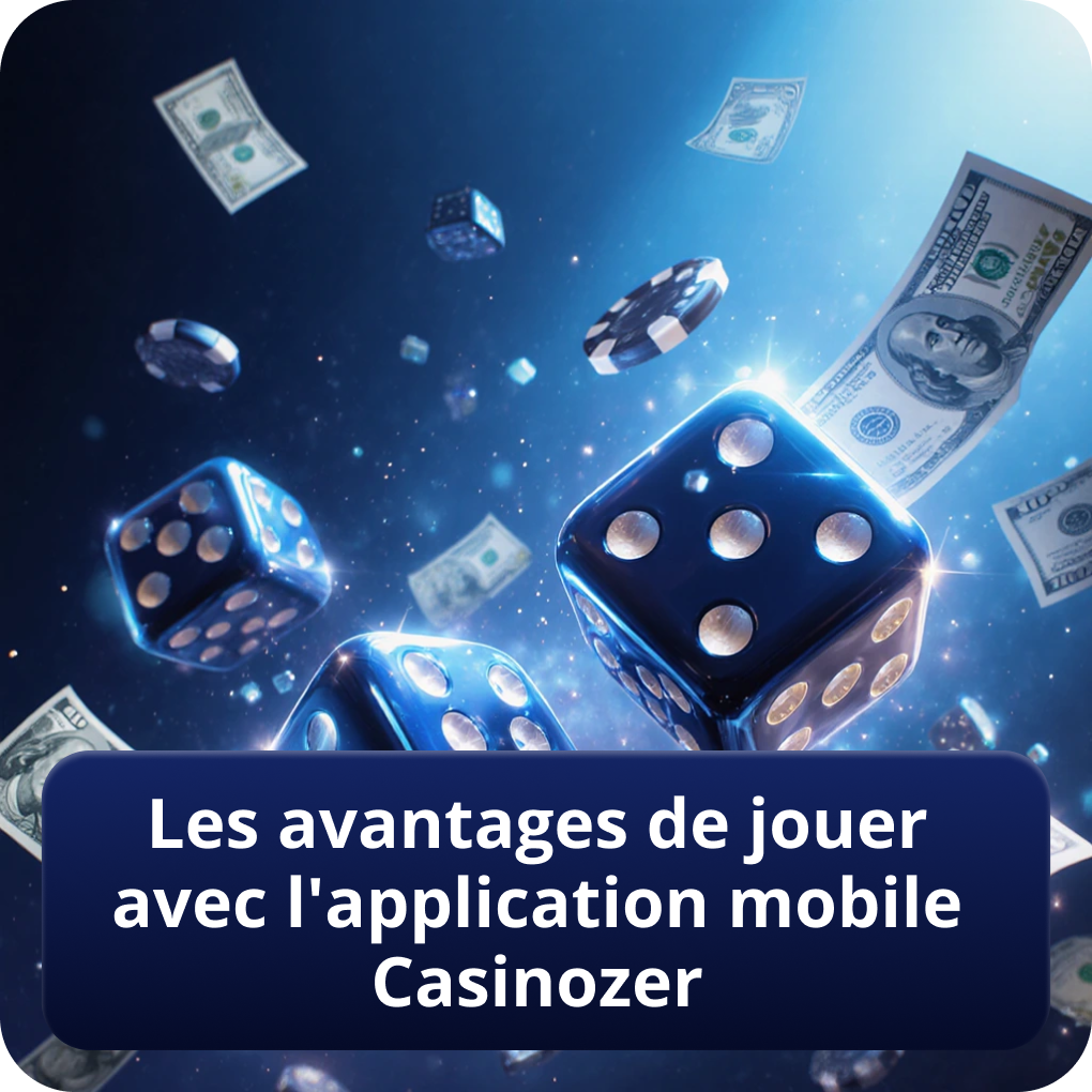 Les avantages de jouer avec l'application mobile Casinozer